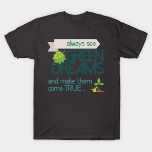 Always see GREEN dreams Earthday Design T-Shirt